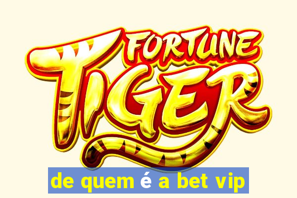 de quem é a bet vip