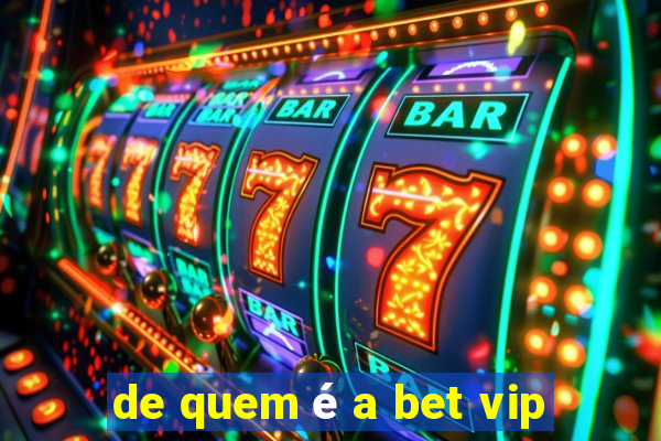 de quem é a bet vip