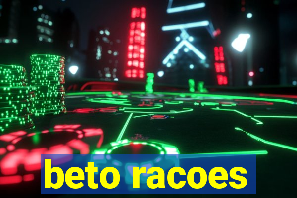 beto racoes