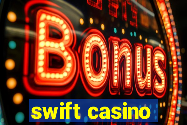 swift casino