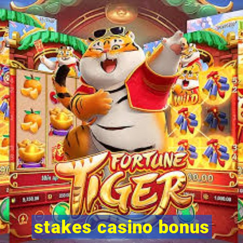 stakes casino bonus