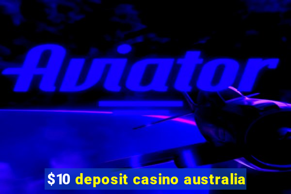 $10 deposit casino australia