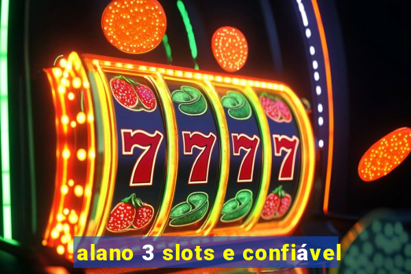 alano 3 slots e confiável