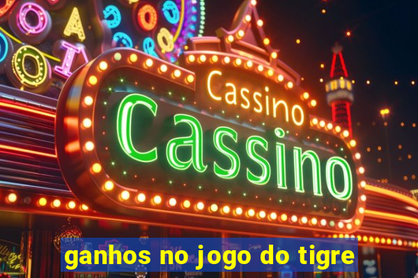 ganhos no jogo do tigre