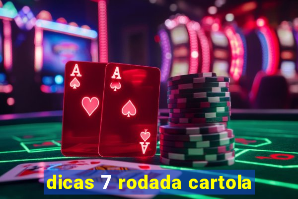 dicas 7 rodada cartola