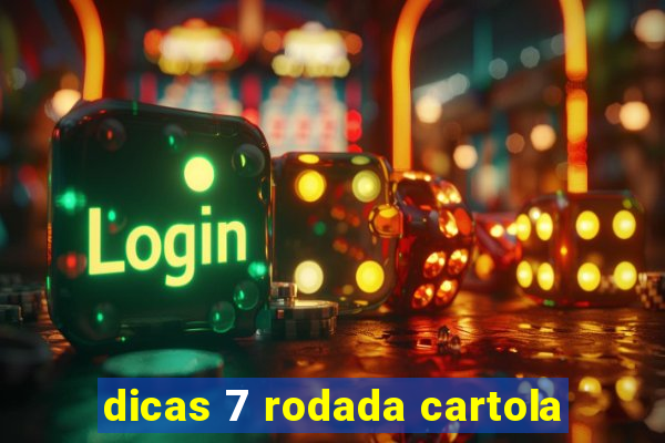 dicas 7 rodada cartola