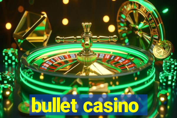 bullet casino