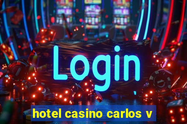 hotel casino carlos v