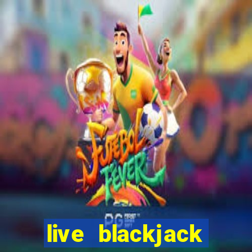 live blackjack online casino