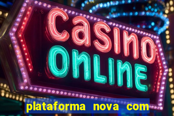 plataforma nova com bonus de cadastro sem deposito