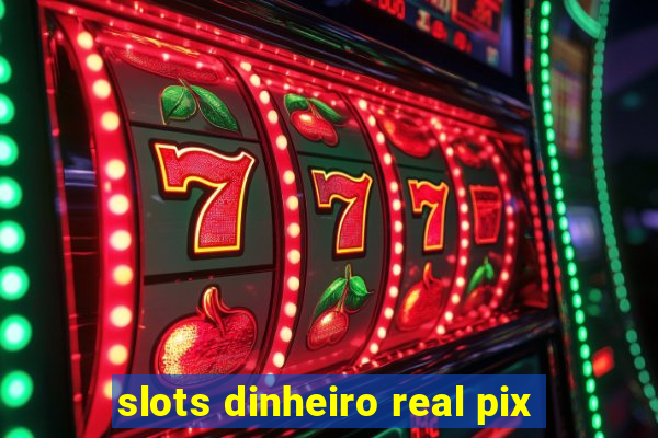 slots dinheiro real pix