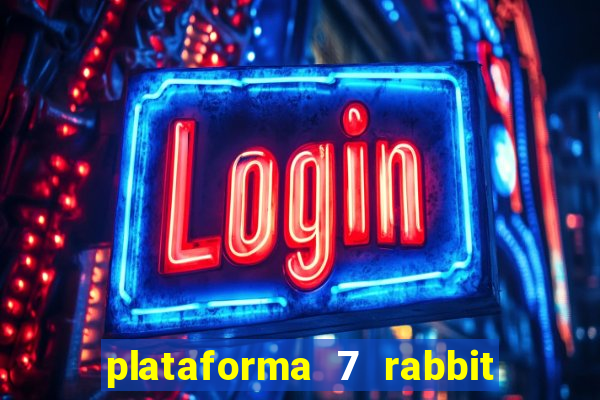 plataforma 7 rabbit é confiável