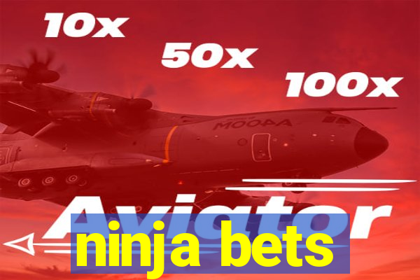 ninja bets