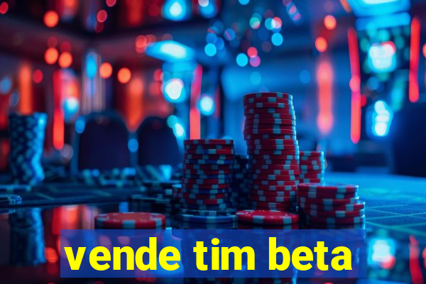 vende tim beta