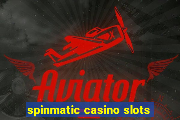 spinmatic casino slots