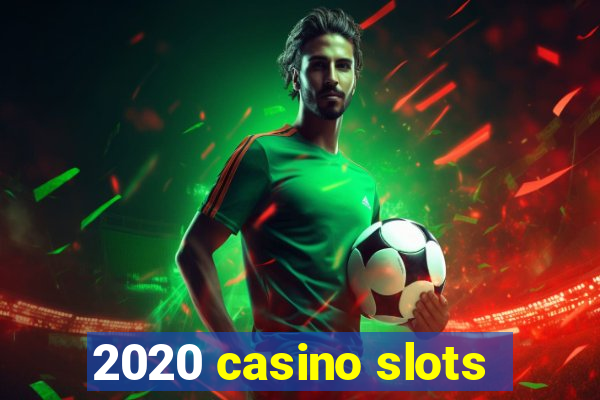 2020 casino slots