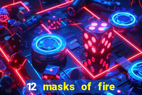 12 masks of fire drums online casino game