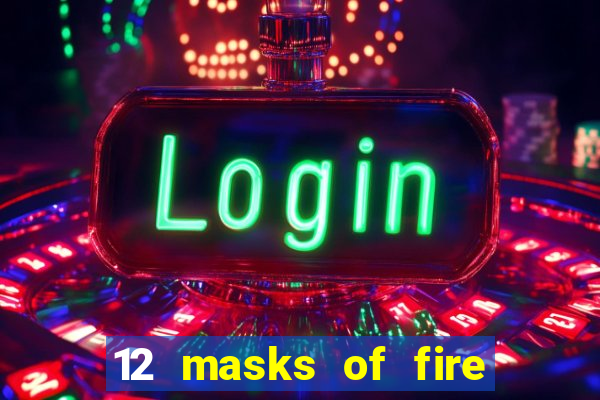 12 masks of fire drums online casino game