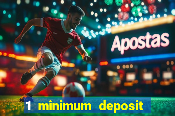 1 minimum deposit online casino