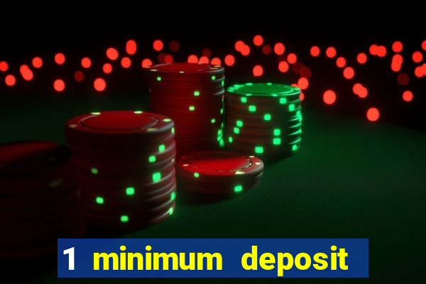 1 minimum deposit online casino