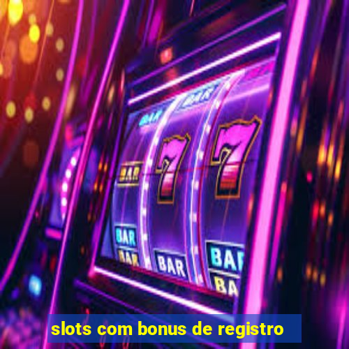 slots com bonus de registro