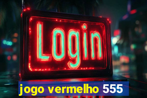 jogo vermelho 555