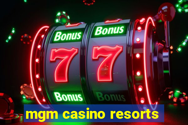 mgm casino resorts