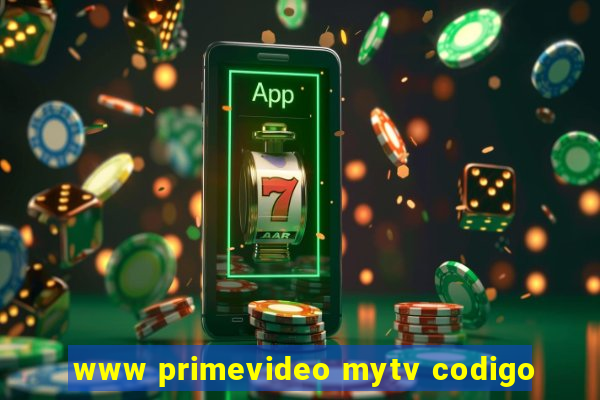 www primevideo mytv codigo