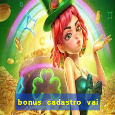 bonus cadastro vai de bet