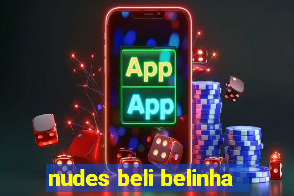 nudes beli belinha