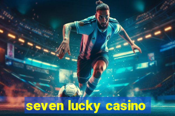 seven lucky casino