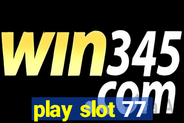 play slot 77