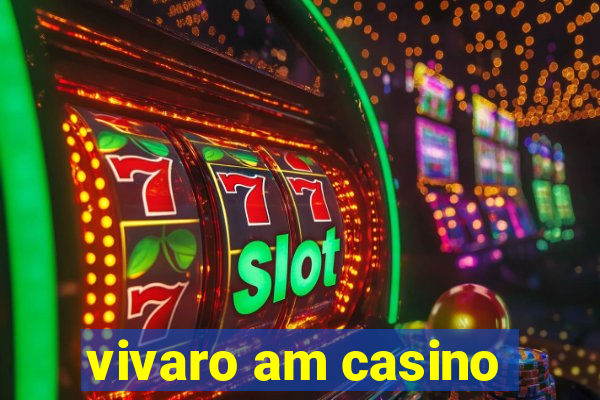 vivaro am casino