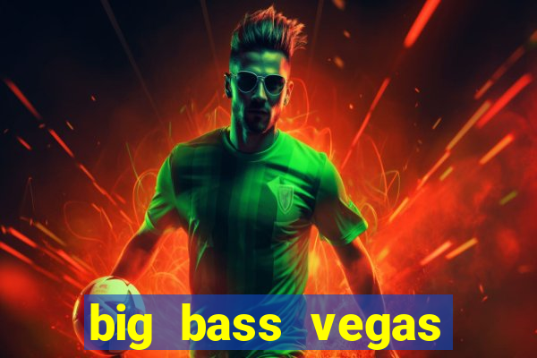 big bass vegas double down deluxe slot