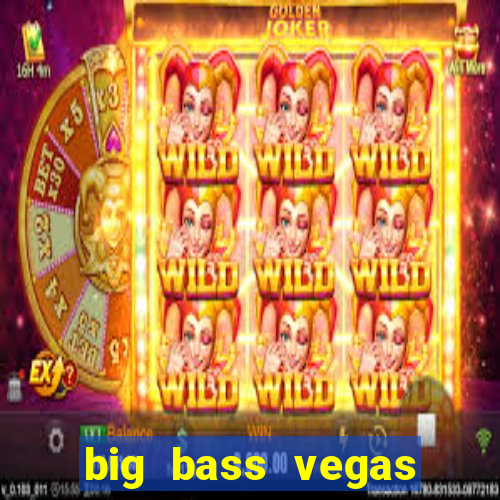 big bass vegas double down deluxe slot