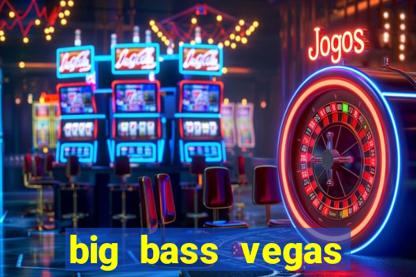 big bass vegas double down deluxe slot