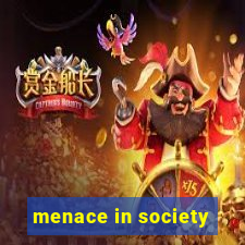 menace in society