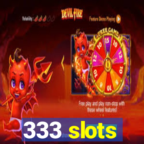 333 slots