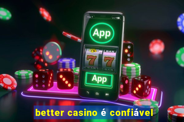 better casino é confiável