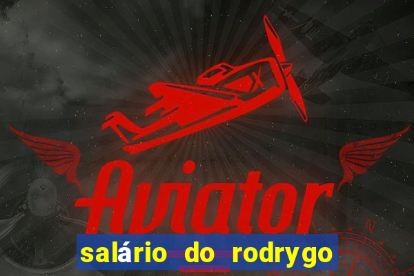 salário do rodrygo do real madrid