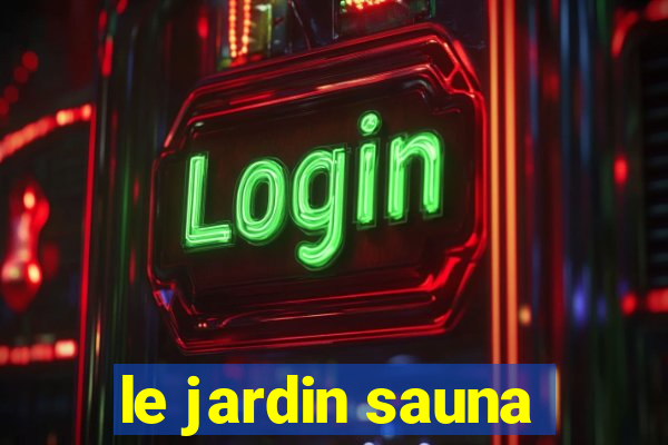 le jardin sauna