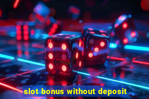 slot bonus without deposit