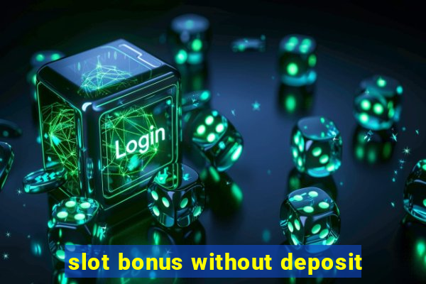 slot bonus without deposit