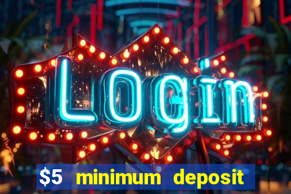 $5 minimum deposit casino nz 2022