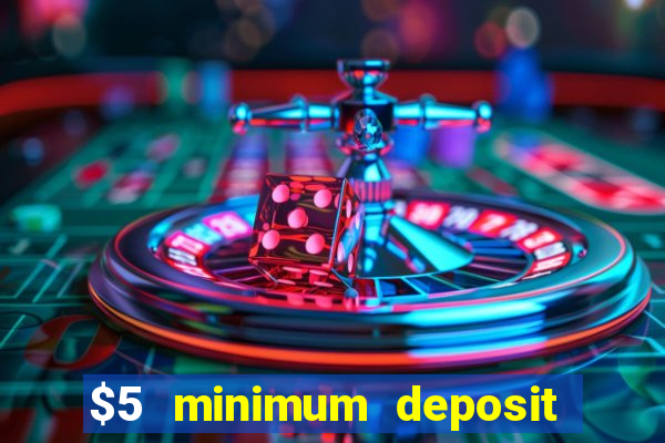 $5 minimum deposit casino nz 2022