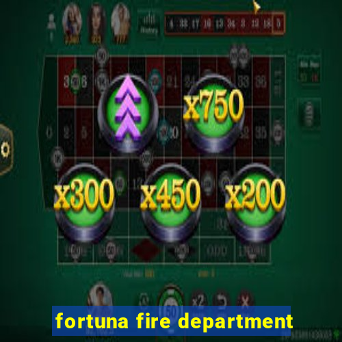 fortuna fire department