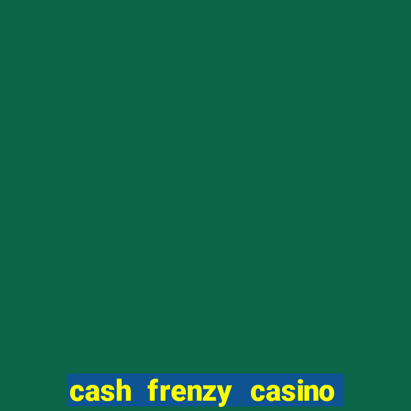 cash frenzy casino free coins