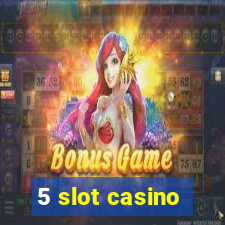 5 slot casino