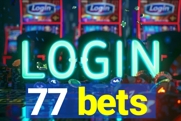 77 bets