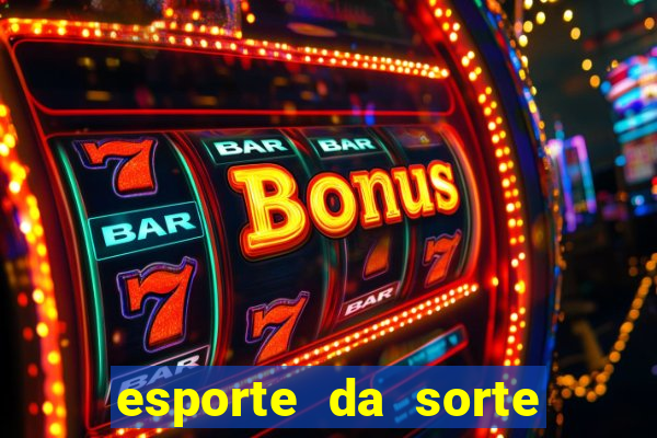 esporte da sorte casino login entrar